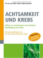 Achtsamkeit und Krebs: Hilfen zur emotionalen und mentalen Bewältigung von Krebs